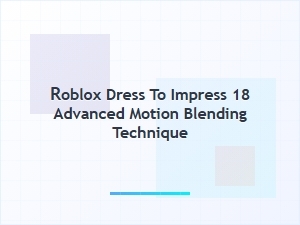 Advanced Motion Blending in Roblox Dti 18