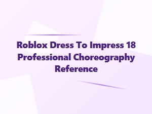 Roblox Dti 18 Professional Choreography Reference