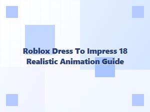 Roblox Dress to Impress 18 Realistic Animation Guide