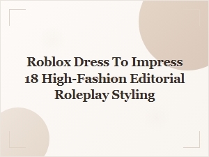 Roblox Dti 18: High-Fashion Editorial Styling