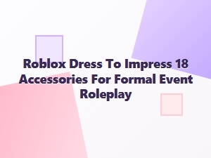 Roblox Dti: 18 Formal Event Accessories