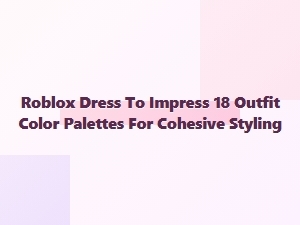 Roblox Dti 18 Outfits: Cohesive Color Palettes