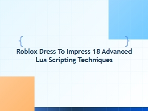 Advanced Lua Scripting Techniques for Roblox Dress to Impress