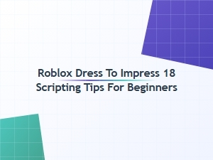 Roblox Dress to Impress 18: Scripting Tips for Beginners